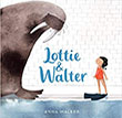 Lottie & Walter by Anna Walker