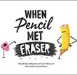 When Pencil Met Eraser by Karen Kilpatrick and Luis O. Ramos, Jr Illustrated by Germán Blanco